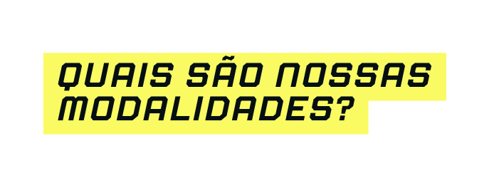 Quais são nossas modalidades